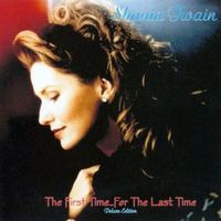 Shania Twain - The First Time---For The Last Time - Deluxe Edition (2CD Set)  Disc 1